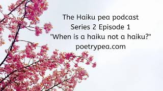 The haiku pea podcast: S2E1 When is a haiku not a haiku?