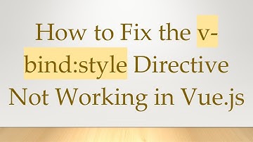 How to Fix the v-bind:style Directive Not Working in Vue.js