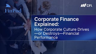 Corporate Finance Explained | How Corporate Culture Drives, or Destroys, Financial Performance