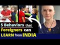 Five Behaviors That Foreigners Can Learn From India | Karolina Goswami