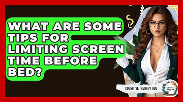 What Are Some Tips For Limiting Screen Time Before Bed? - Cognitive Therapy Hub