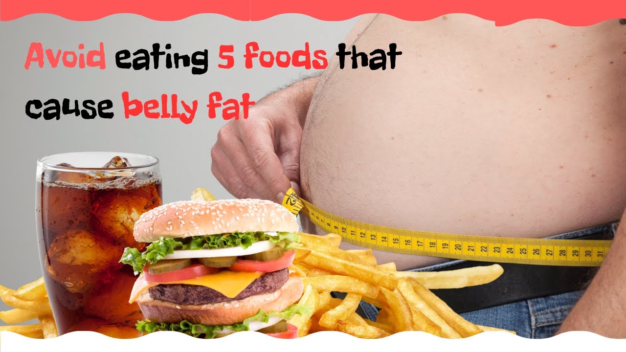 Reduce Belly Fat 5 Foods That Cause Belly Fat YouTube
