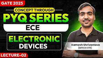 Lec-02 | Electronic Devices| Concept through PYQ series | EE/ECE/IN | GATE 2025 | Kamesh Shrivastava