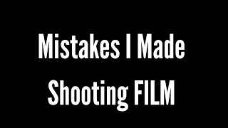 5 Mistakes I Made When Learning to shoot Film