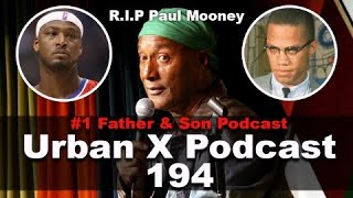 Urban X Podcast 194: Paul Mooney passes away, Kwame Brown snaps, remembering Malcolm X