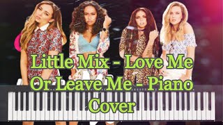 Little Mix - Love Me Or Leave Me - Piano Cover