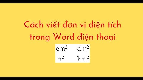 Cách viết đơn vị diện tích trong Word điện thoại