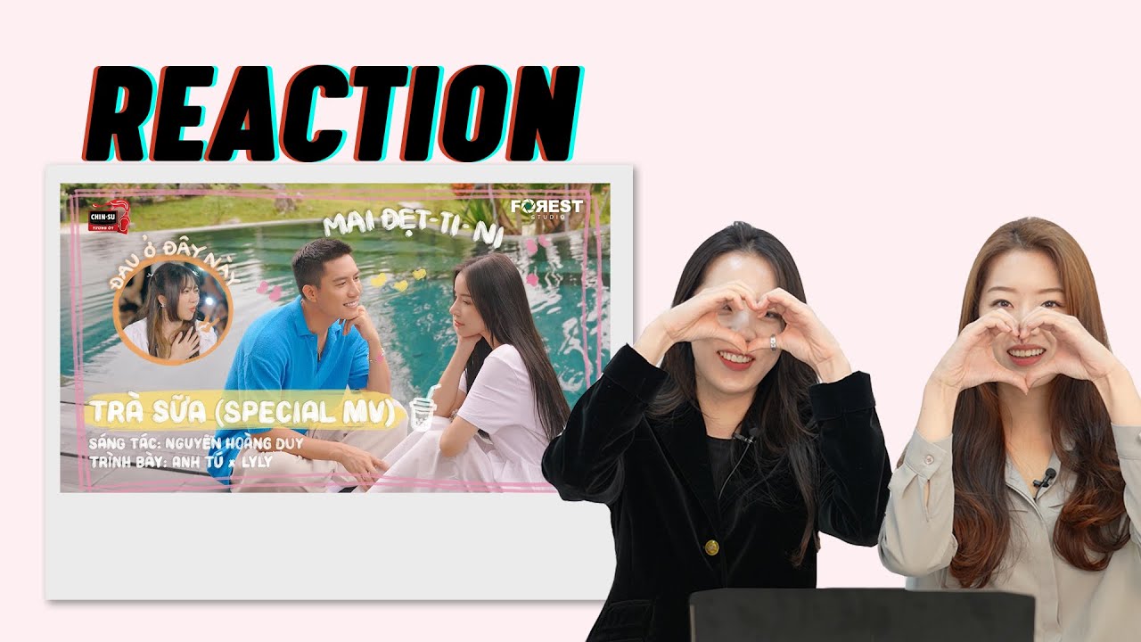 KHI 2 FAN GƠ CÙNG XEM TRÀ SỮA - SPECIAL MV @XHTDRLX2 REACTION
