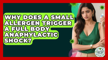 Why Does A Small Allergen Trigger A Full Body Anaphylactic Shock? - Allergy Relief Guide