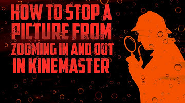 How to Stop a Picture from Zooming In | Kinemaster Tips & Tricks
