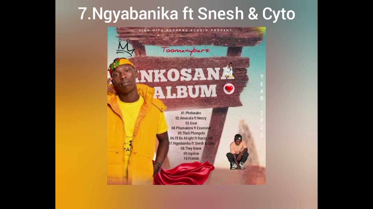 7. Ngyabanika ft Snesh & Cyto ( INKOSANA album)