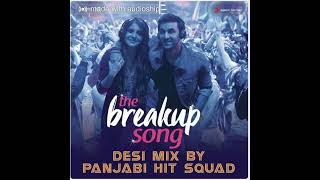 The Breakup Song Desi Mix By Panjabi Hit Squad From Ae Dil Hai Mushkil-128kbps