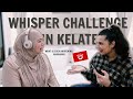 whisper challenge *IN KELATE* | ft. Kak Sara