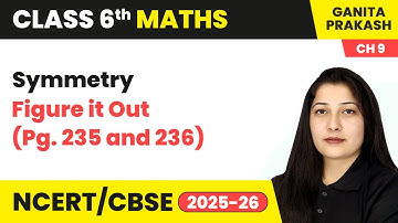 Symmetry - Figure it Out (Pg. 235 and 236) | Class 6 Maths Chapter 9 | CBSE 2025-26