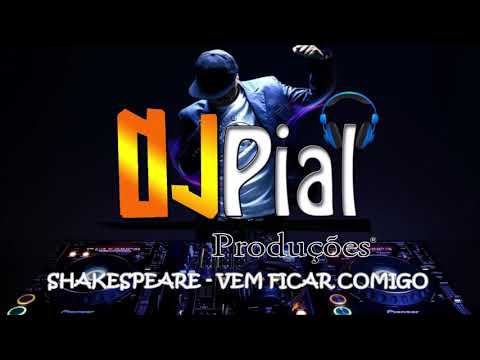 SHAKESPEARE - VEM FICAR COMIGO #DjPial