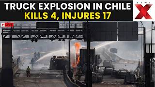 Chile Explosion LIVE | 4 Dead, 17 Injured After Tanker Explosion Engulfs Area