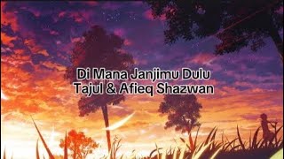 Di Mana Janjimu Dulu - Tajul & Afieq Shazwan (Lirik)