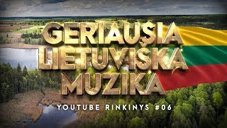 Geriausia Lietuviška Muzika #06 - Lietuviškos Muzikos Rinkinys - Top Dainos.