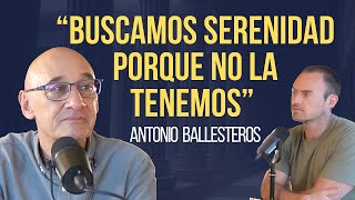 La búsqueda y práctica de la serenidad en Occidente | Antonio Ballesteros (Catedrático y Doctor)