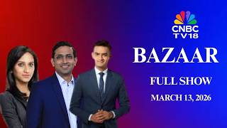 Bazaar: The Most Comprehensive Show On Stock Markets | Full Show | March 13, 2026 | CNBC TV18