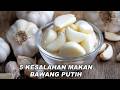 Jangan Lakukan 5 Ini Saat Makan Bawang Putih