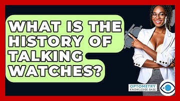 What Is The History Of Talking Watches? - Optometry Knowledge Base