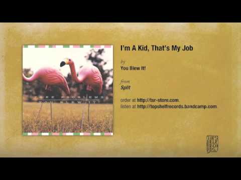 You Blew It! - I'm A Kid, That's My Job
