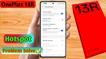oneplus 13r hotspot not working, oneplus 13r hotspot settings