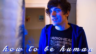 HOW TO BE HUMAN