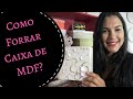 Como Forrar Caixa de MDF com papel  COM PERFEIÇÃO