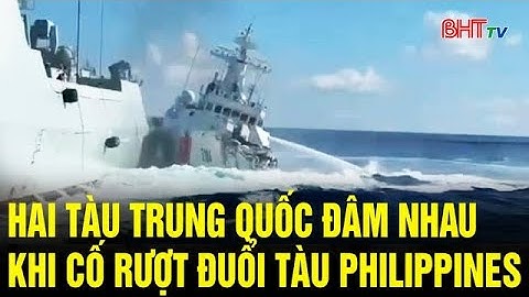 Hai tàu Trung Quốc đâm nhau khi cố rượt đuổi tàu Philippines | Truyền hình Hà Tĩnh