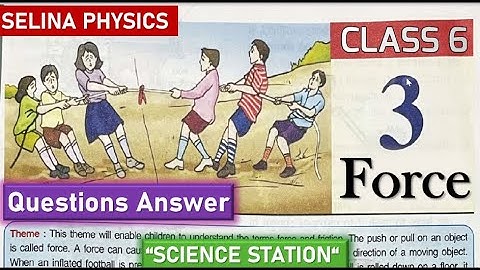 FORCE - ICSE CLASS 6 PHYSICS CHAPTER 4 SOLUTIONS| FORCE CLASS 6 SELINA PHYSICS SOLUTIONS