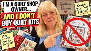 I’m a Quilt Shop Owner… And I Don’t Buy Quilt Kits| Episode 225