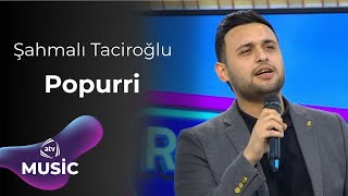 Şahmalı Taciroğlu - Popurri