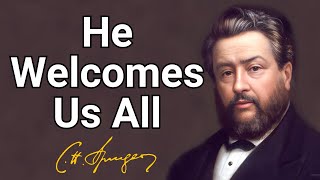 He Welcomes Us All | Charles Spurgeon | Devotional | Morning & Evening: Daily Readings