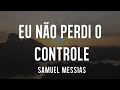 Samuel Messias - EU NÃO PERDI O CONTROLE lyrics em Inglês (in English)