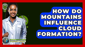 How Do Mountains Influence Cloud Formation? - Earth Science Answers