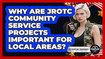 Why Are JROTC Community Service Projects Important For Local Areas? - The Frontline Guardians