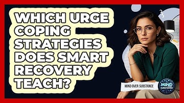 Which Urge Coping Strategies Does SMART Recovery Teach? - Mind Over Substance