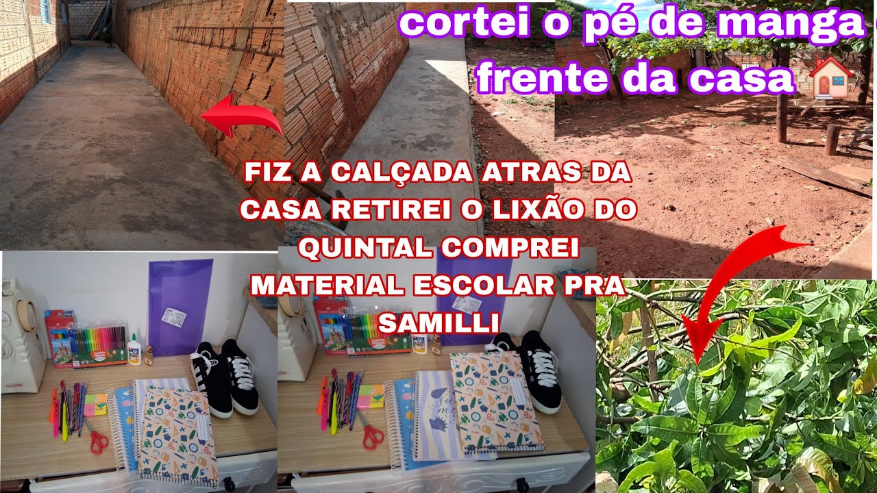FIZ A CALÇADA ATRAS DA CASA  RETIREI O LIXÃO DO QUINTAL COMPREI O MATERIAL ESCOLAR DA SAMILLI 