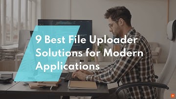 Best File Uploader Solutions for Modern Applications