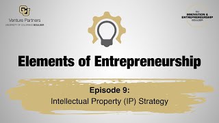 Elements of Entrepreneurship — Episode 9: Intellectual Property (IP) Strategy