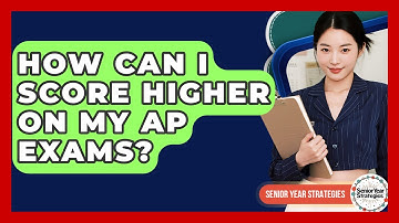 How Can I Score Higher On My AP Exams? - Senior Year Strategies
