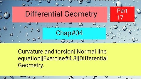 Curvature and torsion||Normal line equation||Exercise#4.3||Differential Geometry Part 03