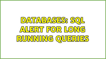 Databases: SQL Alert for long running queries