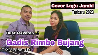 Gadis Rimbo Bujang - Cipt. Lukman Sa'i (Cover Yurdin Buton \u0026 Kelis Sinawedhe - Lagu Jambi Terbaru)