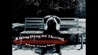 Không Đáng Để Thương - Đinh Tùng Huy |Sub Lặng+NVT MUSIC VIDEO