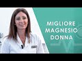 Migliore integratore di Magnesio per il benessere della Donna. Recensione