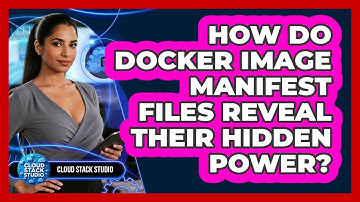 How Do Docker Image Manifest Files Reveal Their Hidden Power? - Cloud Stack Studio