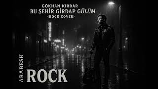 Gökhan Kırdar - Bu Şehir Girdap Gülüm (Cover) Arabeskrock